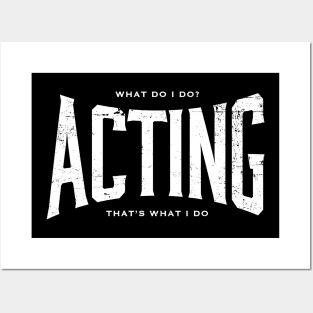 ACTING What I do Posters and Art